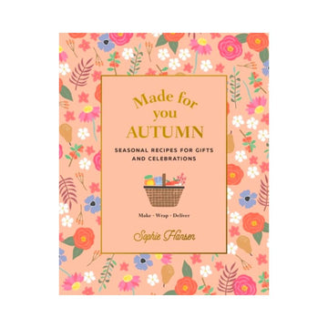 Made for You: Seasonal recipes for gifts and celebrations: Make, Wrap, Deliver